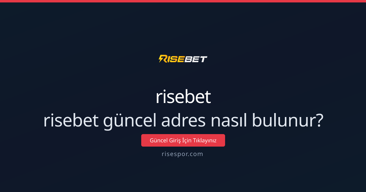 risebet güncel adres nasıl bulunur? Rehber ve erişim yöntemleri - risebet rehber görseli
