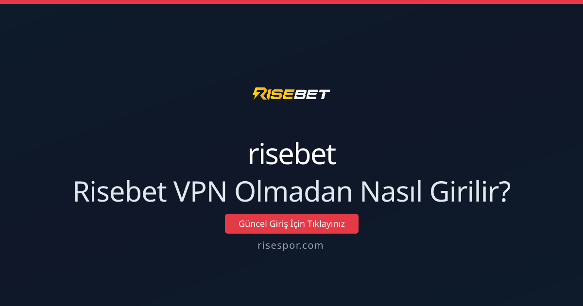 Risebet VPN Olmadan Nasıl Girilir? 2026 Rehberi - risebet rehber görseli