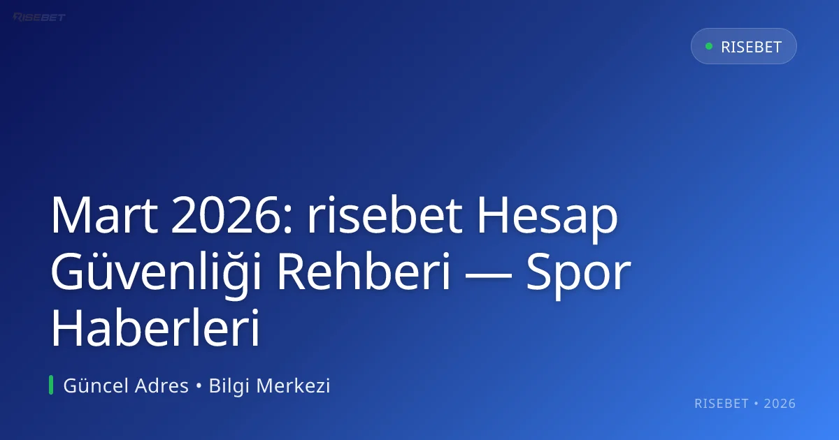 Mart 2026: risebet Hesap Güvenliği Rehberi — Spor Haberleri Mart 2026: risebet Hesap Güvenliği Rehberi — Spor Haberleri