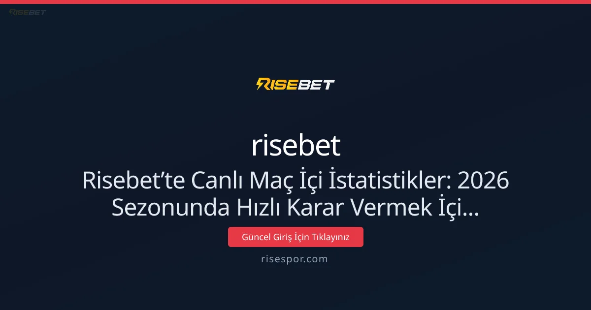 Nisan 2026: Risebet’te Canlı Maç İçi İstatistikler Rehberi