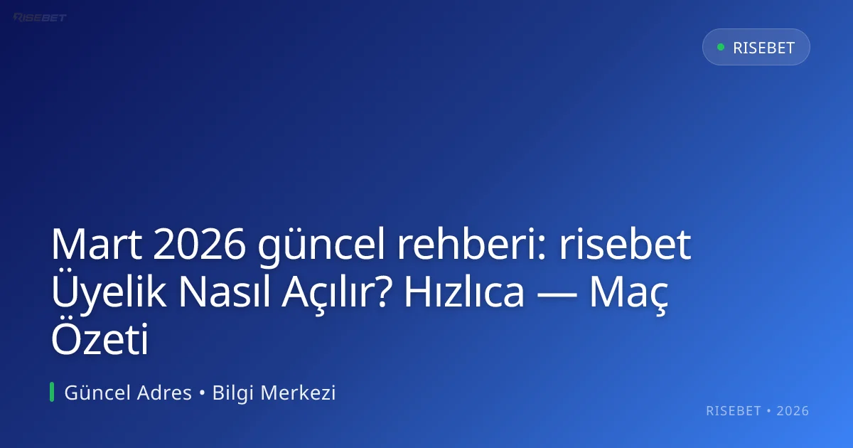rehberi: risebet Üyelik Nasıl Açılır? Hızlıca — Maç Özeti rehberi: risebet Üyelik Nasıl Açılır? Hızlıca — Maç Özeti