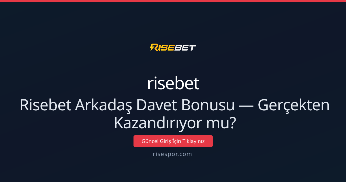 Risebet Arkadaş Davet Bonusu — Gerçekten Kazandırıyor mu? - risebet rehber görseli
