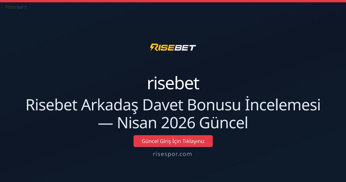 Risebet Arkadaş Davet Bonusu İncelemesi Risebet Arkadaş Davet Bonusu İncelemesi — Nisan 2026 Güncel konusunda detaylı kılavuz