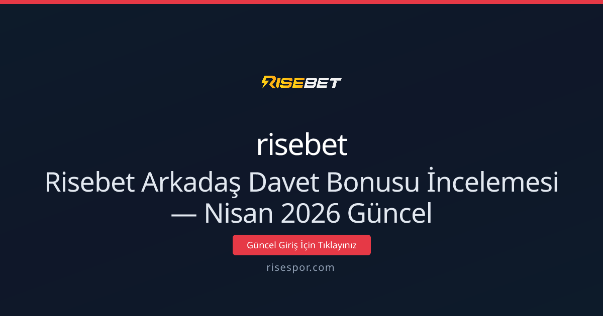 Risebet Arkadaş Davet Bonusu İncelemesi — Nisan 2026 Güncel Risebet Arkadaş Davet Bonusu İncelemesi — Nisan 2026 Güncel - risebet rehber görseli