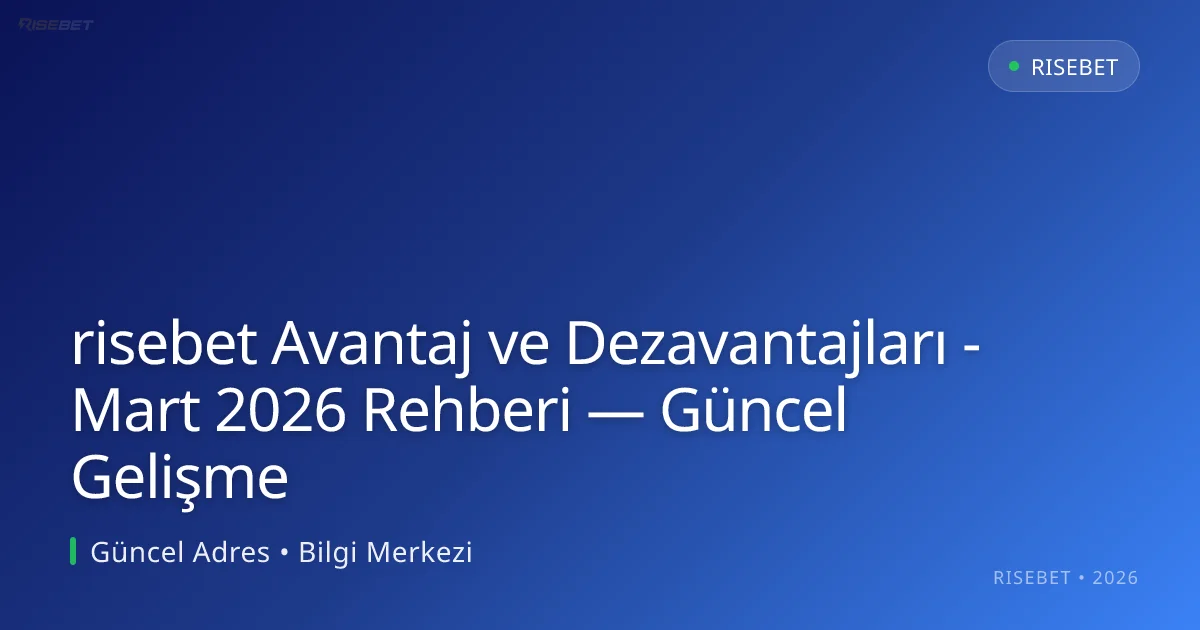 risebet Avantaj ve Dezavantajları - Mart 2026 Rehberi — Güncel Gelişme risebet Avantaj ve Dezavantajları - Mart 2026 Rehberi — Güncel Gelişme