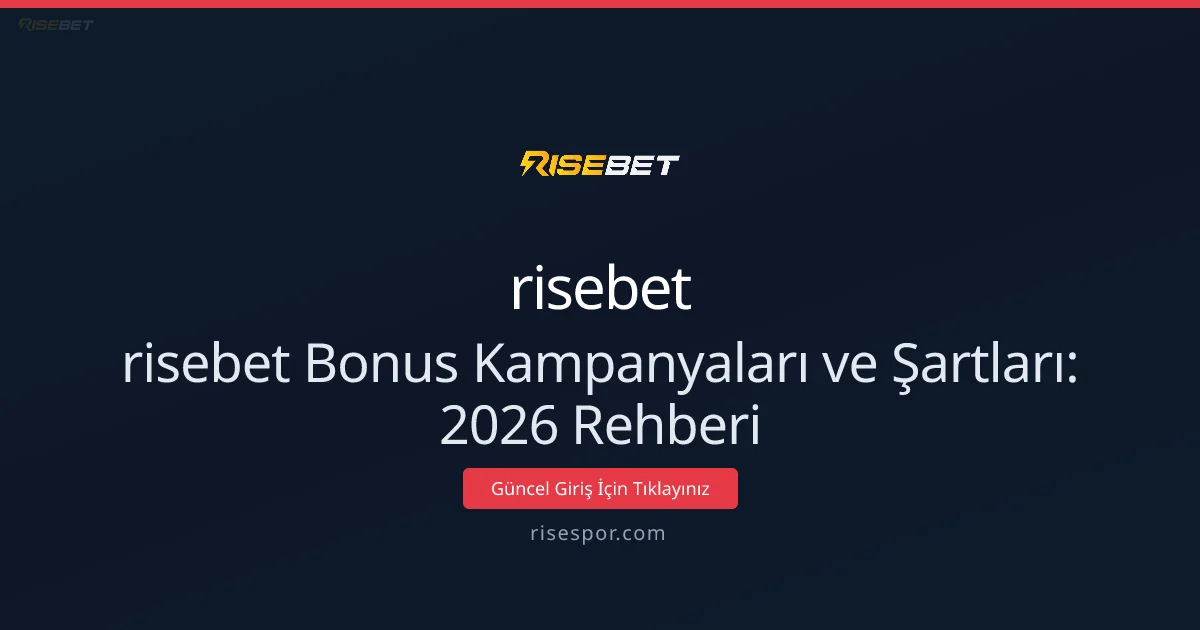 risebet Bonus Kampanyaları ve Şartları: 2026 Rehberi