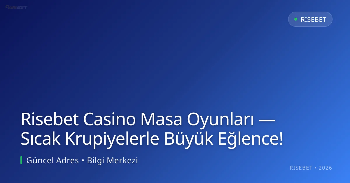 Risebet Casino Masa Oyunları — Sıcak Krupiyelerle Büyük Eğlence! Risebet Casino Masa Oyunları — Sıcak Krupiyelerle Büyük Eğlence!