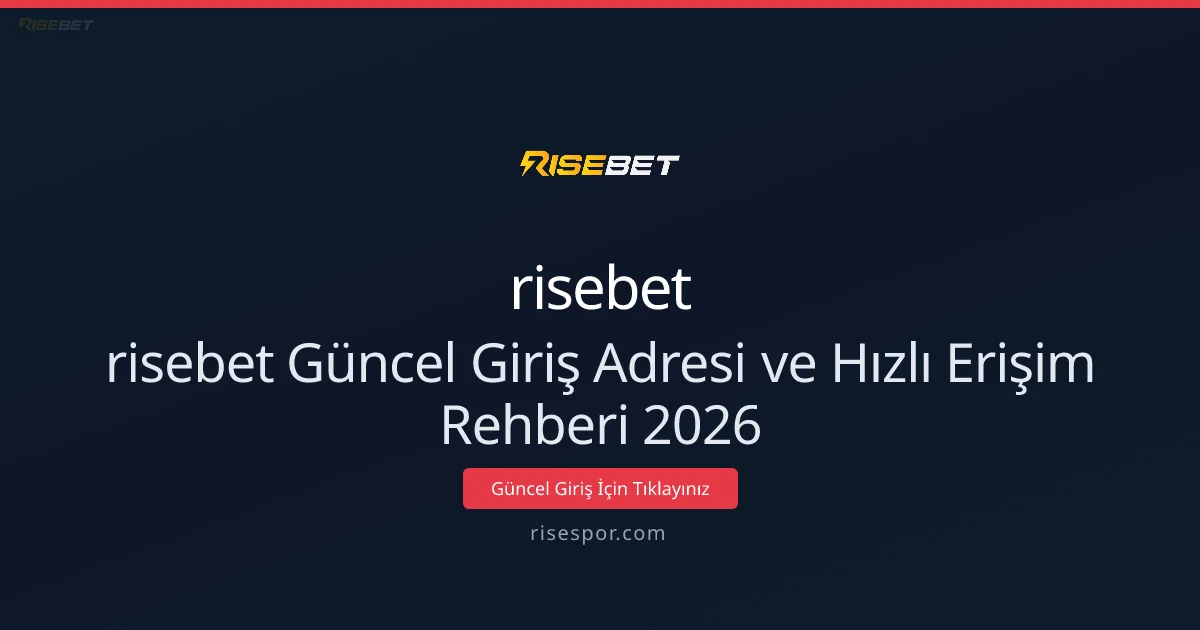 risebet Güncel Giriş Adresi ve Hızlı Erişim Rehberi 2026