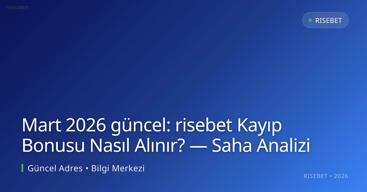 risebet Kayıp Bonusu Nasıl Alınır? — Saha Analizi risebet Kayıp Bonusu Nasıl Alınır? — Saha Analizi