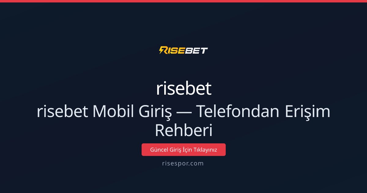 risebet Mobil Giriş — Telefondan Erişim Rehberi