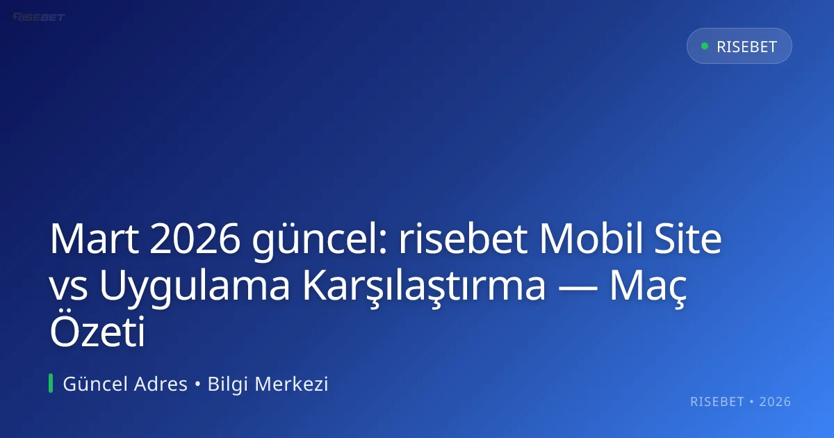 risebet Mobil Site vs Uygulama Karşılaştırma — Maç Özeti risebet Mobil Site vs Uygulama Karşılaştırma — Maç Özeti