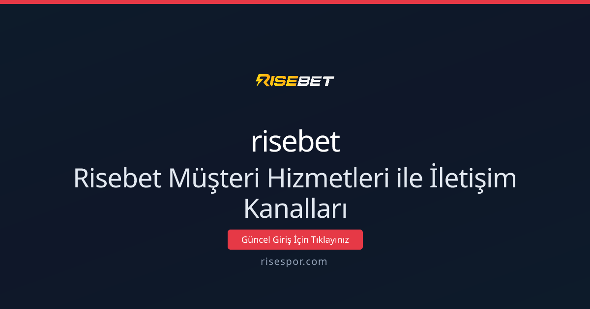 Risebet Müşteri Hizmetleri ve İletişim Kanalları Rehberi - risebet rehber görseli