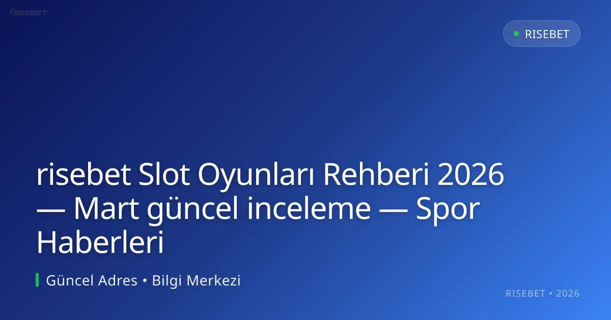 risebet Slot Oyunları Rehberi 2026 — Mart güncel inceleme — Spor Haberleri risebet Slot Oyunları Rehberi 2026 — Mart güncel inceleme — Spor Haberleri