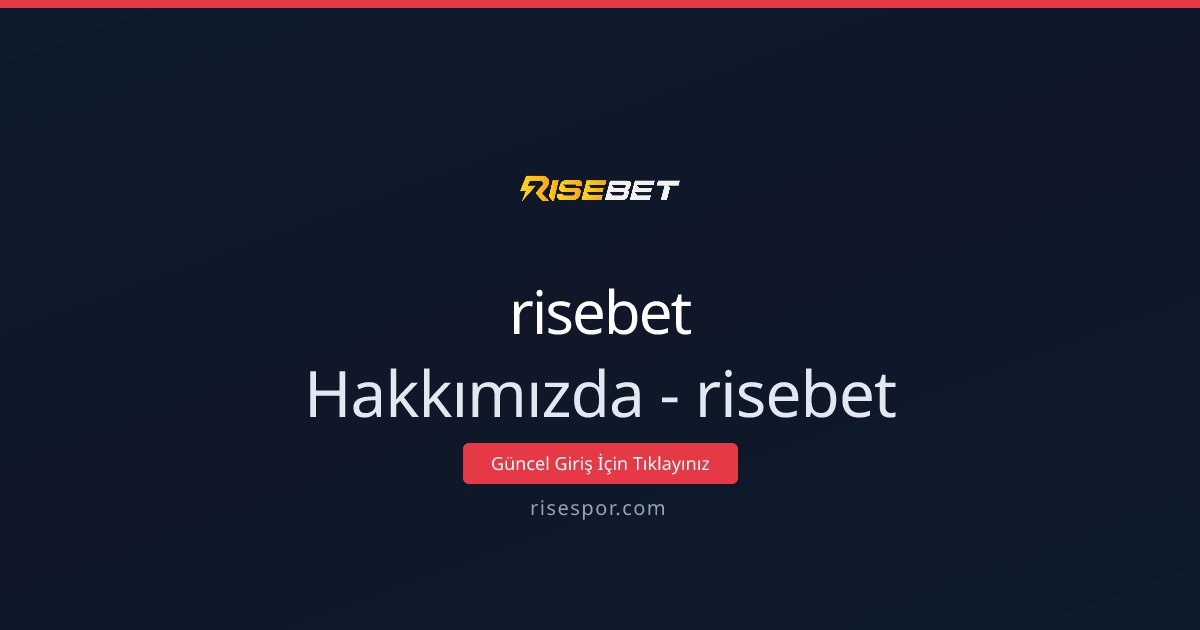risebet Hakkımızda - risebet