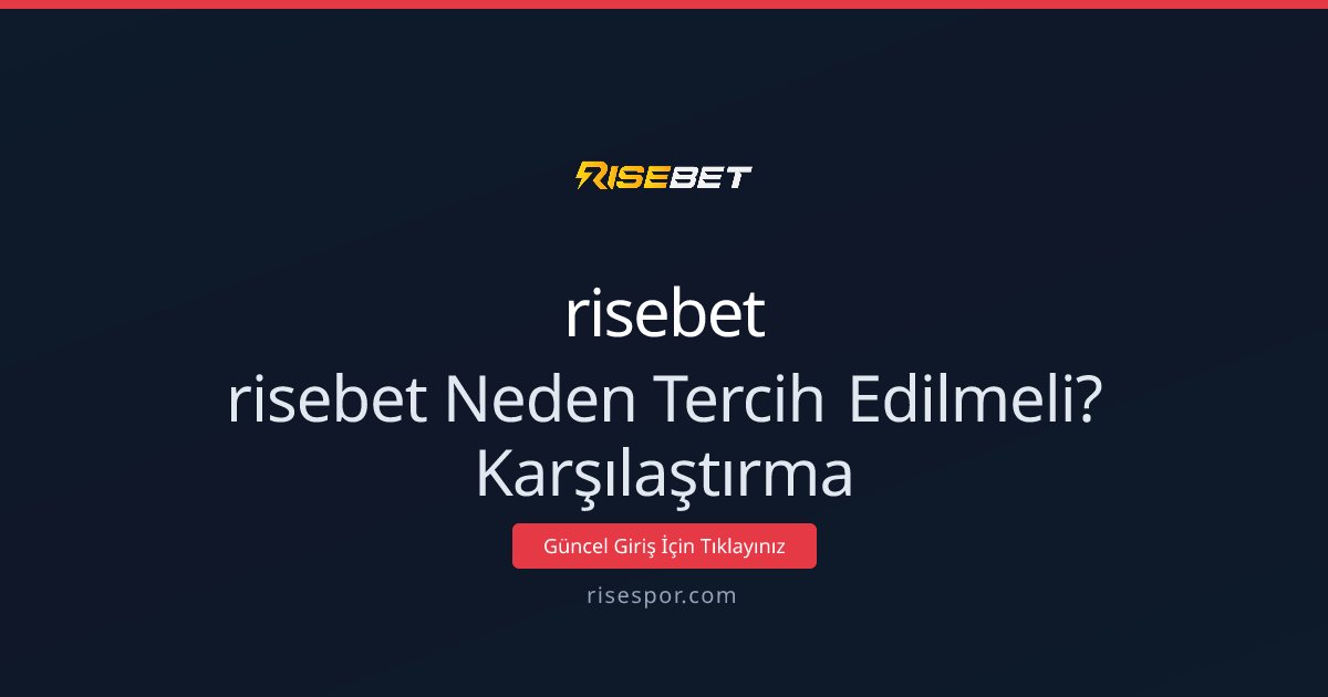 risebet risebet Neden Tercih Edilmeli? Karşılaştırma