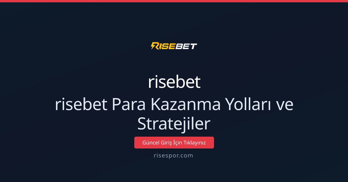 risebet risebet Para Kazanma Yolları ve Stratejiler