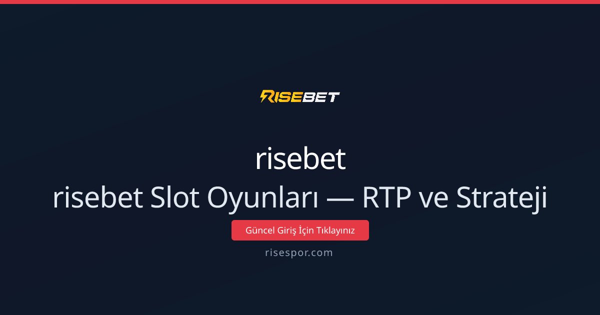 risebet risebet Slot Oyunları — RTP ve Strateji