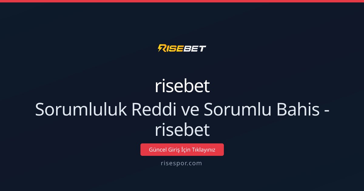 risebet Sorumluluk Reddi ve Sorumlu Bahis - risebet