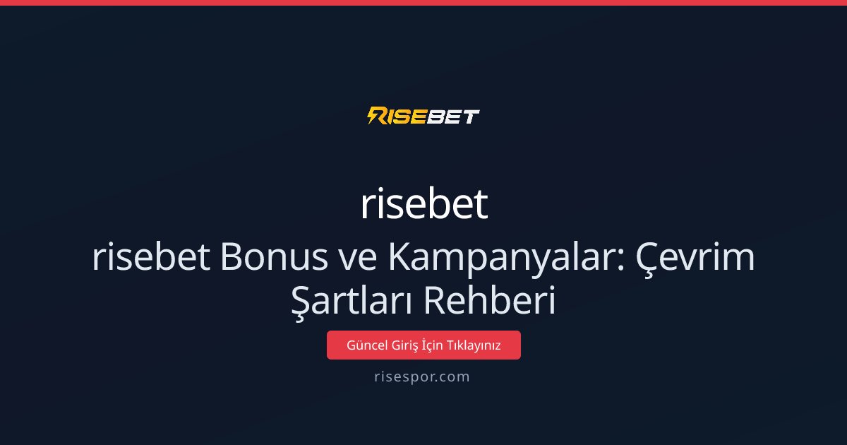 risebet Bonus ve Kampanyalar: Çevrim Şartları Rehberi
