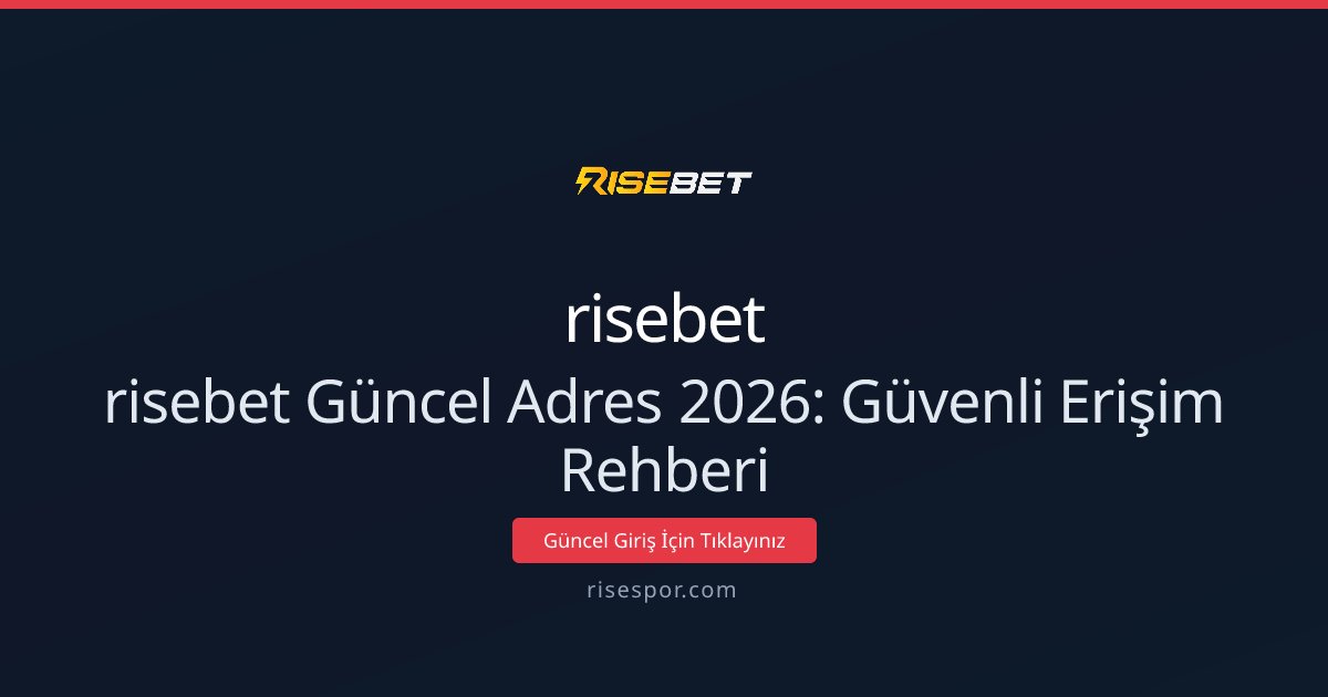 risebet Güncel Adres 2026: Güvenli Erişim Rehberi