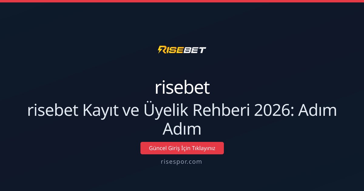risebet Kayıt ve Üyelik Rehberi 2026: Adım Adım