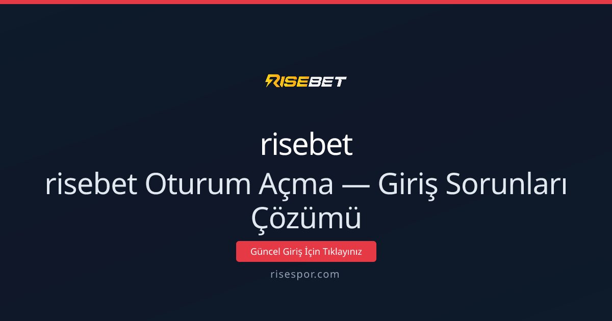 risebet Oturum Açma — Giriş Sorunları Çözümü