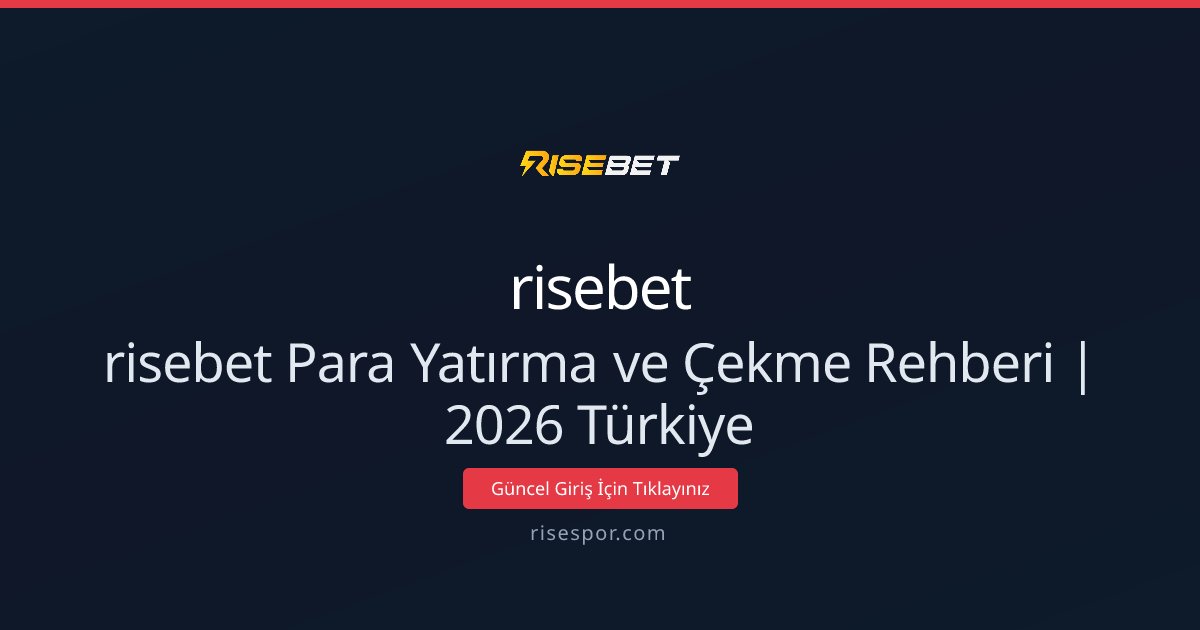 risebet Para Yatırma ve Çekme Rehberi | 2026 Türkiye